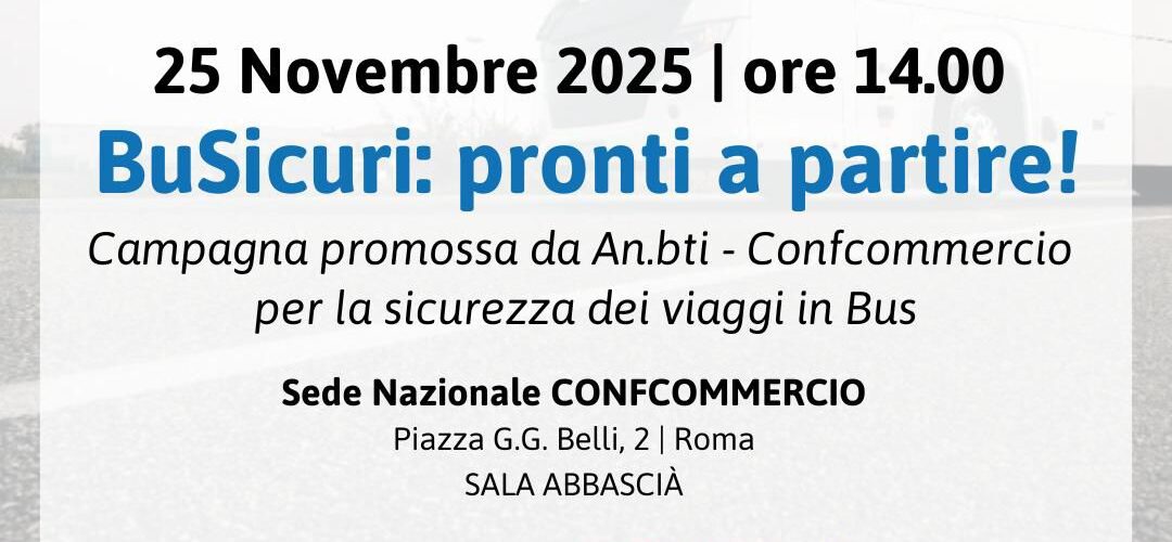 “BuSicuri: pronti a partire!” – Al via la nuova campagna nazionale per la sicurezza dei viaggi in bus lanciata da An.bti – Confcommercio
