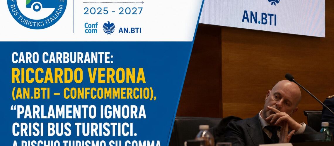 CARO CARBURANTE: Verona (AN.BTI – CONFCOMMERCIO), “Parlamento ignora crisi bus turistici. A rischio turismo su gomma e migliaia di imprenditori”